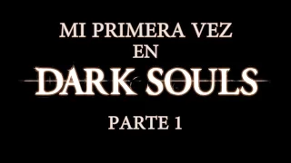 MI PRIMERA VEZ en Dark Souls | Parte 1