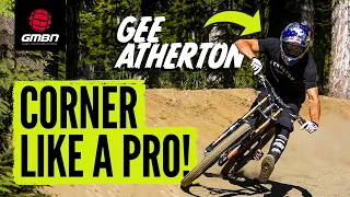 How To Corner Fast On Your MTB! | Pro Tips With Gee Atherton