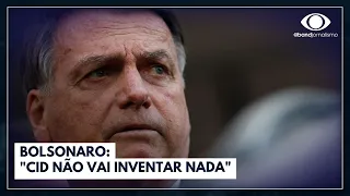 Bolsonaro: "Cid não vai inventar nada" | Jornal da Band