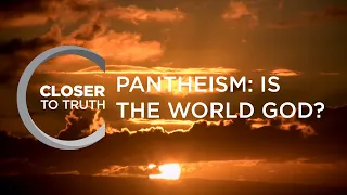 Pantheism: Is the World God? | Episode 1105 | Closer To Truth