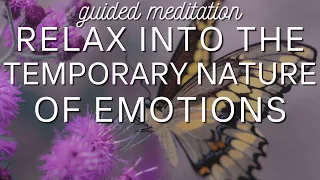 Relax into the ultimate truth that everything is temporary, especially emotions- guided relaxation