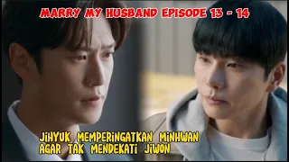 Jihyuk Memperingatkan Minhwan Agar Tak Mendekati Jiwon ~ Marry My Husband Episode 13 - 14