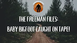 SO EP:225 Baby Bigfoot Caught On Tape: The Freeman Files