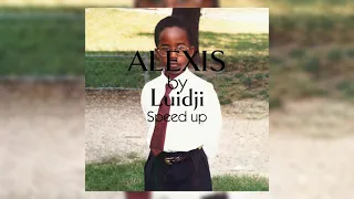 ALEXIS by Luidji} Speed up