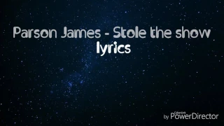 Parson James - Stole the show - lyrics