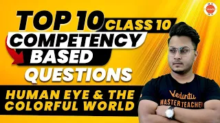 Top 10 Competency Based Questions - Human Eye and the Colorful World | CBSE Class 10th Physics Ch-11