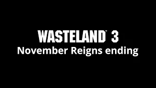 Wasteland 3 - November Reigns ending (SPOILERS)