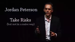 Jordan Peterson: Take risks (but not in a naive way)