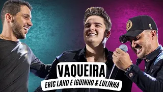 Vaqueira  - Eric Land e Iguinho & Lulinha (LETRA)  Eric Land e Iguinho & Lulinha - Vaqueira