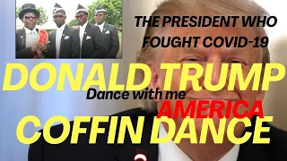 Donald Trump coffin dance:DANCE WITH ME AMERICA!