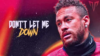 Neymar - Don't Let Me Down - | Skills & Goals | 1080P |