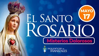 Santo Rosario de hoy Viernes 17 de Mayo 2024, Arquidiócesis de Manizales. Misterios Dolorosos.