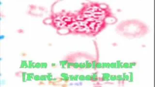 Akon - Troublemaker [Feat Sweet Rush] [with lyrics]