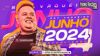 REY VAQUEIRO CD JUNHO 2024 [ MÚSICAS NOVAS ] REPERTÓRIO NOVO REY VAQUEIRO SÃO JOÃO 2024