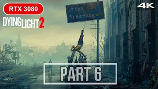 DYING LIGHT 2 Gameplay Walkthrough Part 6 [4K 60FPS PC ULTRA Ray Tracing]-No Commentary RTX 3080