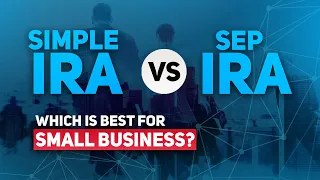 SEP IRA vs SIMPLE IRA - Which is Best for Small Business?