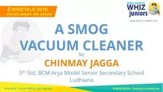 A smog Vacuum Cleaner by Chinmay Jagga- WhizTalk