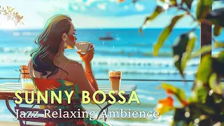 Sunny Day Bossa ~ Perfectly Beautiful Bossa Nova Jazz for Relaxing ~ Bossa Nova Music