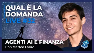 Agenti AI autonomi e trasformazione della finanza con Matteo Fabro - Qual è la domanda live #32