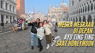 AYU TING TING IRI LIHAT KEMESRAAN KIKY & KHAIRI HONEYMOON DI VENICE , ITALY || PART 4