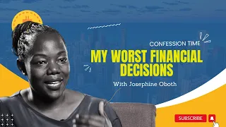 Confession Time: My Worst Financial Decisions with Josephine Oboth
