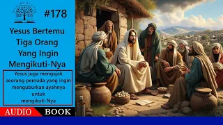 #178 Yesus Bertemu Tiga Orang Yang Ingin Mengikuti Nya