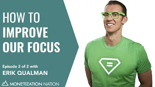 How to Improve Our Focus (Episode 2 of 2 with Erik Qualman)