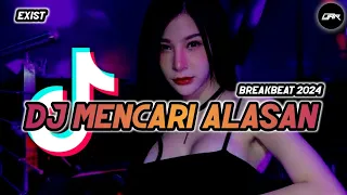 DJ MENCARI ALASAN [ BREAKBEAT SINGLE ] #exist TOP TRACK 2024 FULL BASS