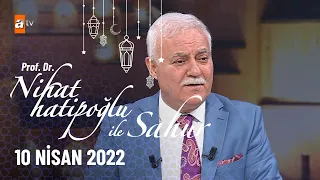 Nihat Hatipoğlu ile Sahur 10 Nisan 2022