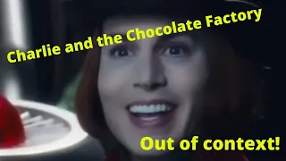 Charlie and the Chocolate Factory; Out of Context