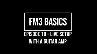 FM3 Basics Episode 10 Live Setup with a Guitar Amp and front of house