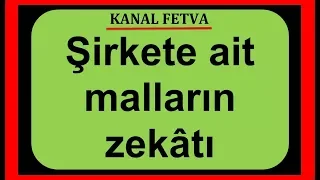 Şirkete ait malların zekatı nasıl hesaplanır verilir