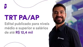 Concurso TRT PA/AP: Edital publicado para níveis médio e superior e salários de até R$ 12,4 mil