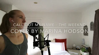 Call Out My Name - The Weeknd - Cover by Marina Hodson
