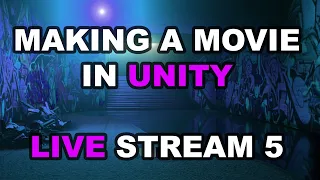 How to make a movie with Unity | Live Stream 5