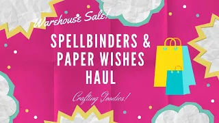Spellbinders Warehouse Sale Plus Paper Wishes $2 Chipboard Haul