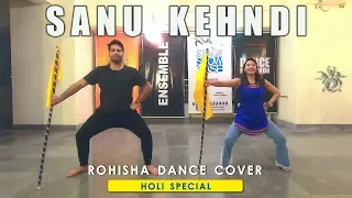 SANU KEHNDI | BHANGRA | KESARI | ROHISHA DANCE COVER | AKSHAY KUMAR | BOLLYWOOD DANCE | HOLI SPECIAL