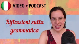 Riflessioni sulla grammatica e la lingua || Podcast in italiano semplice || Episodio 107