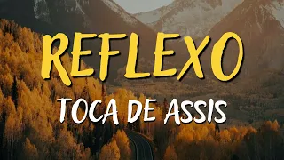 TOCA DE ASSIS – REFLEXO - MÚSICA CATÓLICA [LETRA]