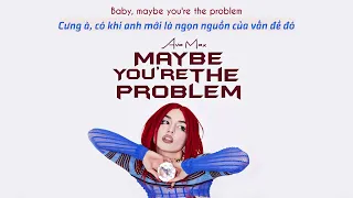 Vietsub | Maybe You’re The Problem - Ava Max | Lyrics Video