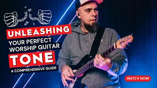 Unleashing Your Perfect Worship Guitar Tone: A Comprehensive Guide