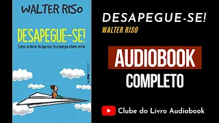 DESAPEGUE-SE! - WALTER RISO - AUDIOBOOK COMPLETO [PT-BR]