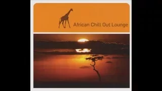 African Chill Out Lounge (Full Compilation)