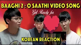 KOREAN REACTION of Baaghi 2 : O Saathi Video