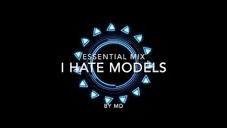 I Hate Models | Essential Mix