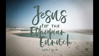 Christ for the Ethiopian Eunuch - Sermon on Acts 8: 26-40