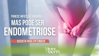 Parece infecção urinária, mas pode ser endometriose. Assista para entender!