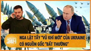 Điểm nóng quốc tế: Nga chỉ rõ “vũ khí mới” của Ukraine có nguồn gốc “bất thường”