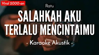 Salahkah Aku Terlalu Mencintaimu (Karaoke Akustik) - Ratu (Fatin Karaoke Version)