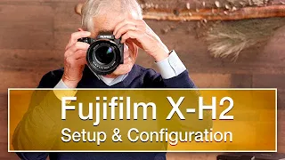 Fujifilm X-H2 Setup, Configuration and Settings